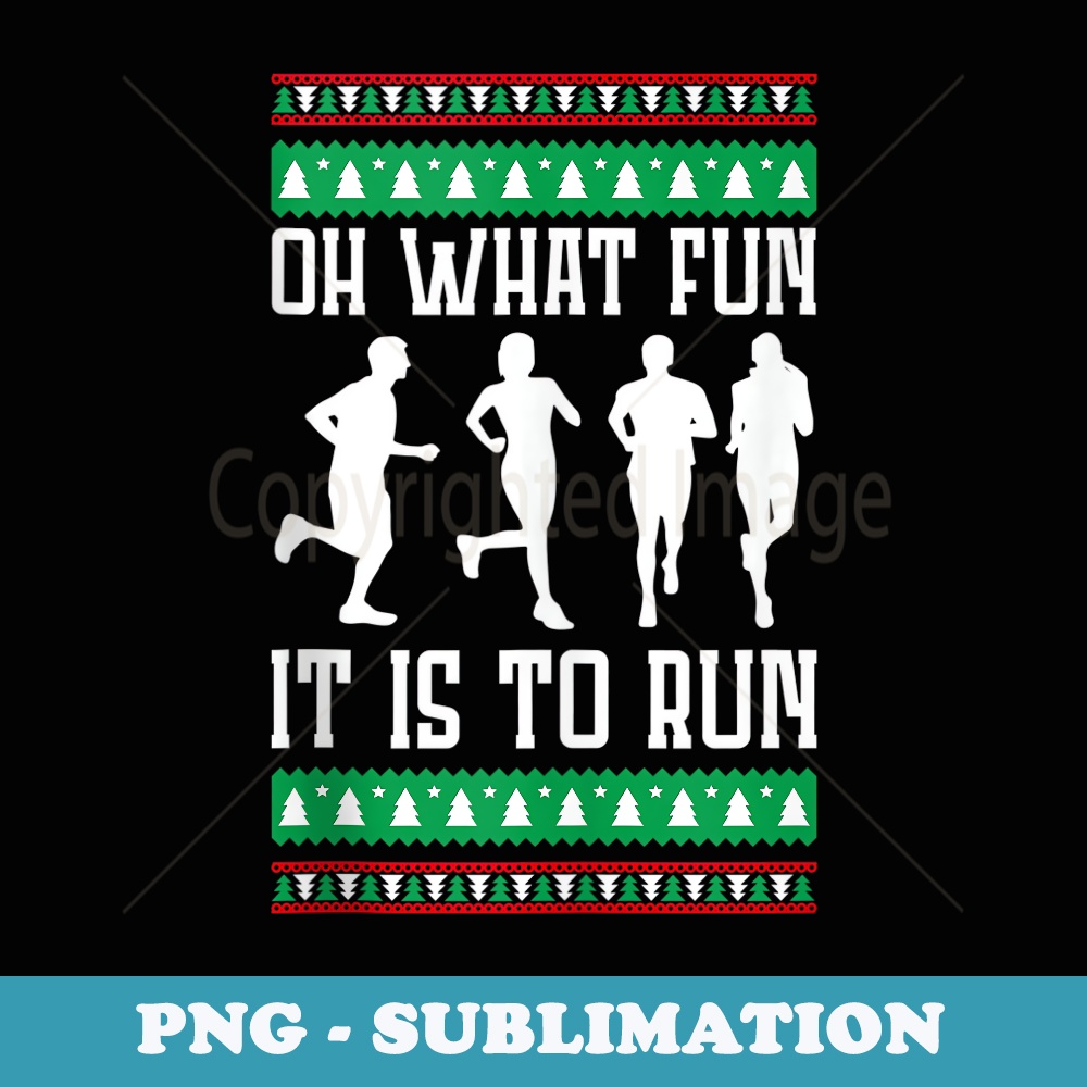 Oh What Fun It Is To Run Christmas Running Ugly X-mas Runner - Trendy Sublimation Digital Download