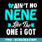 Aint no NENE like the One I Got Funny Xmas T - Stylish Sublimation Digital Download