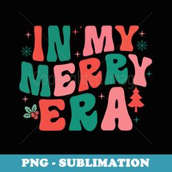 christmas in my merry era xmas holiday christmas - png sublimation digital download