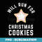 Will Run For Christmas Cookies - Christmas Running - Artistic Sublimation Digital File