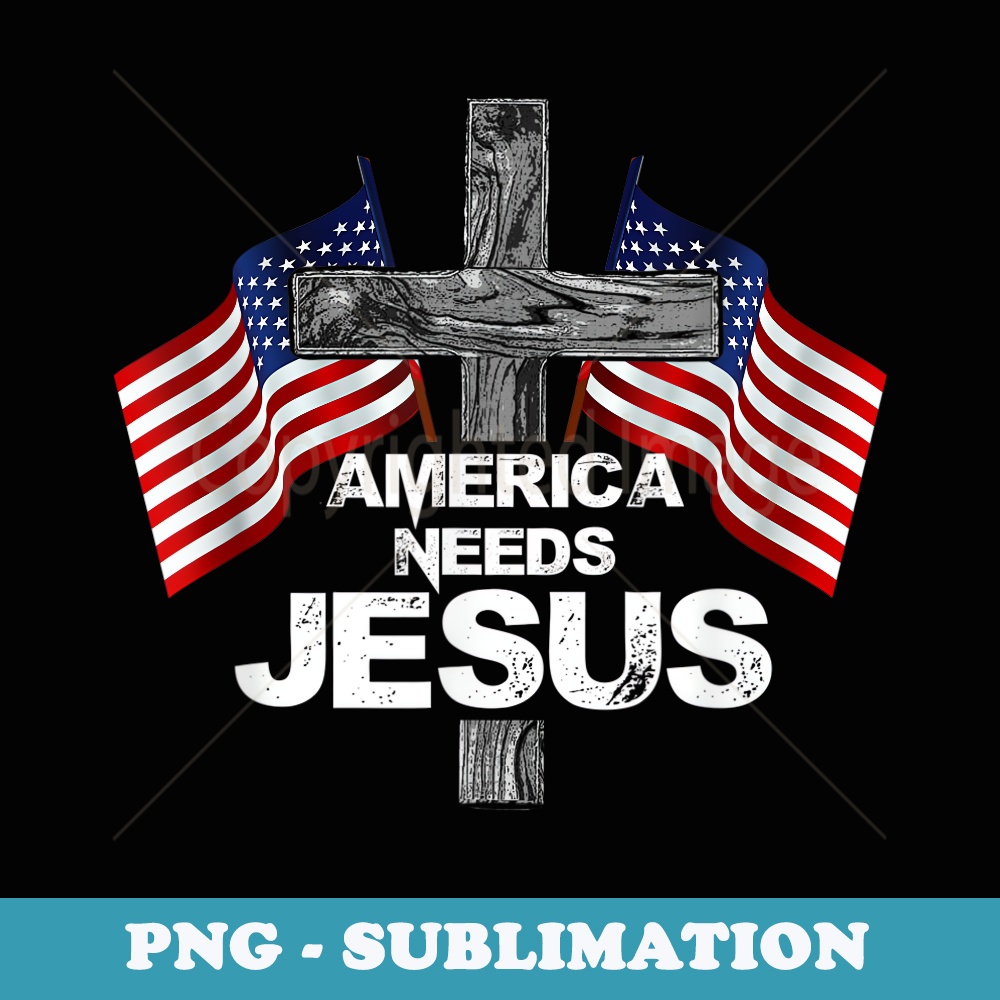 America Needs Jesus s for Christmas - Artistic Sublimation Digital File