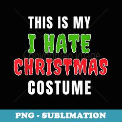 anti christmas xmas costume i hate christmas - retro png sublimation digital download