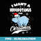 I Want Hippopotamus For Christmas Xmas Hippo Lover - Sublimation Digital Download
