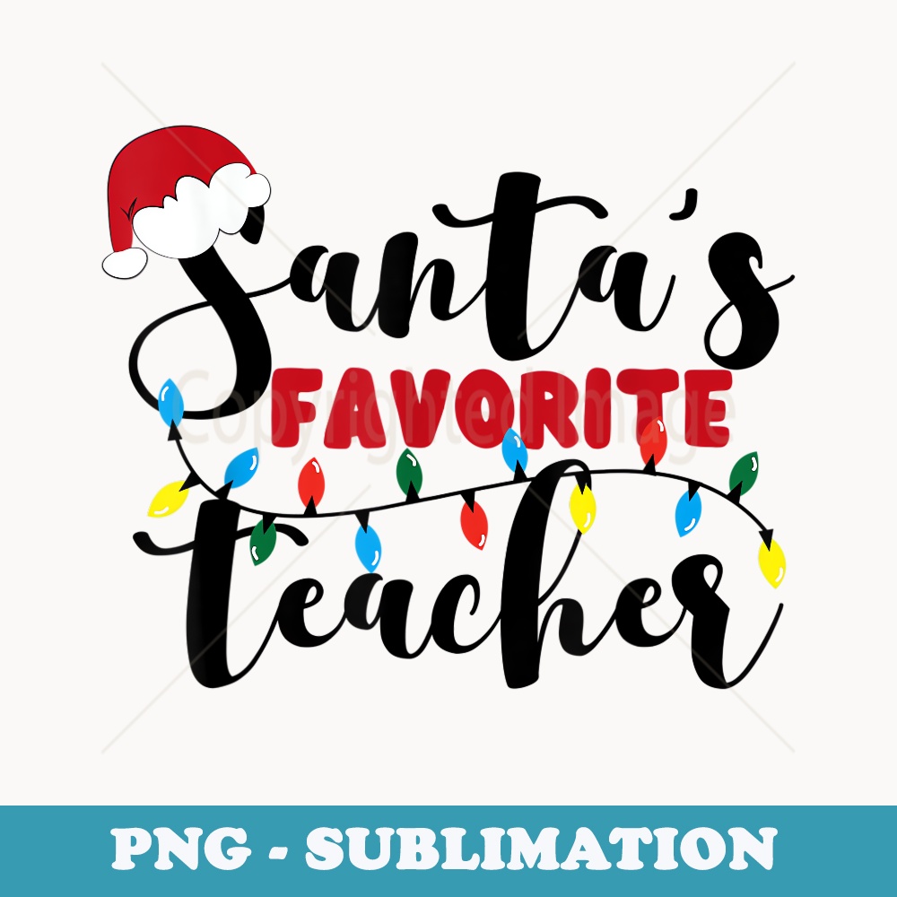 Christmas Teacher Santas Favorite Teacher Classroom Xmas - Premium Sublimation Digital Download