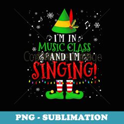 music teacher im in music class and im singing elf xmas - png transparent sublimation file