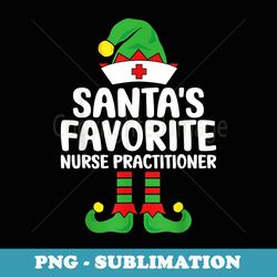 santas favorite nurse practitioner elf christmas nurses - premium png sublimation file
