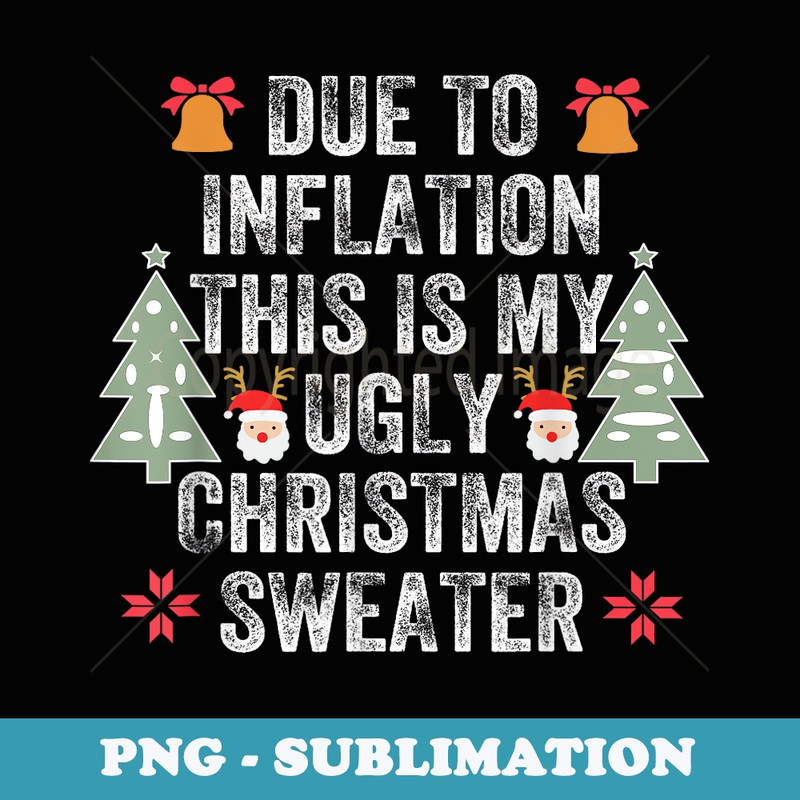 Due to Inflation Ugly Christmas ers Mens s Funny - Exclusive PNG Sublimation Download