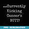 Currently Kicking Cancers Butt - Awareness Survivor - Sublimation Digital Download