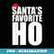 SANTAS FAVORITE HO Xmas Christmas Naughty List Meme - Unique Sublimation PNG Download