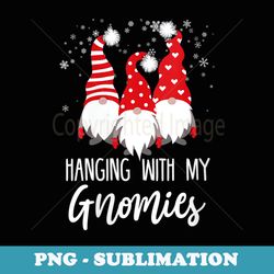 s hanging with my gnomies funny garden christmas gnome - digital sublimation download file