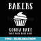 Bakers Gonna Bake Bake - Bake T - Love Baking - Artistic Sublimation Digital File