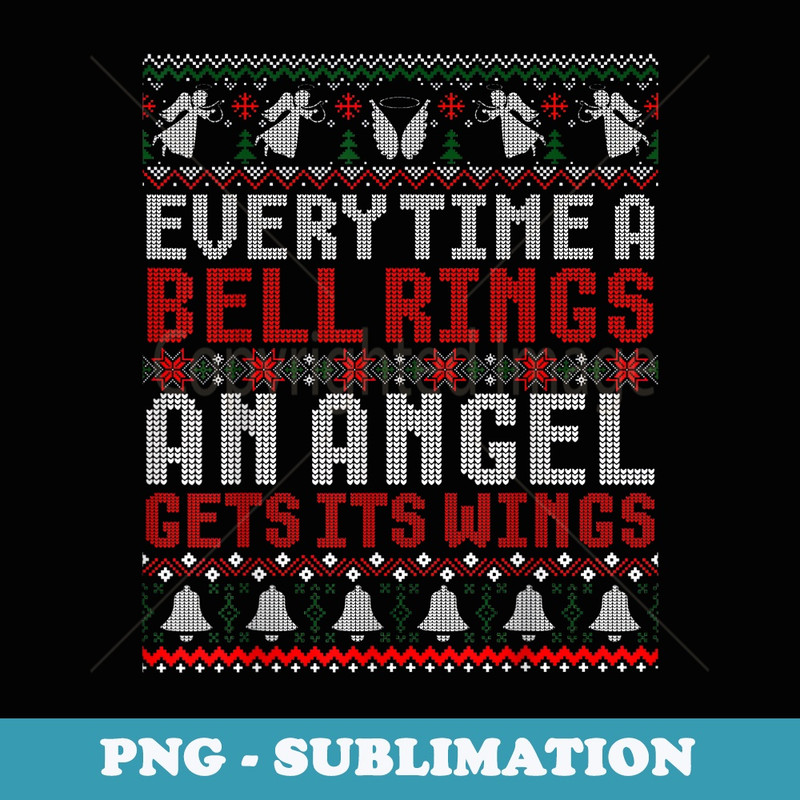 Every Time A Bell Rings An Angel Get Its Wings Ugly Xmas - Instant PNG Sublimation Download