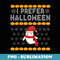 I Prefer Halloween Christmas er Funny Ugly Xmas Holiday - Special Edition Sublimation PNG File