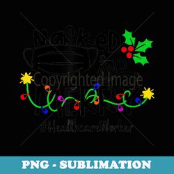 mask-ed and merry healthcare worker christmas - png transparent sublimation file