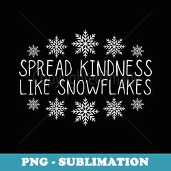 xmas themed spread kindness like snowflakes christmas - artistic sublimation digital file
