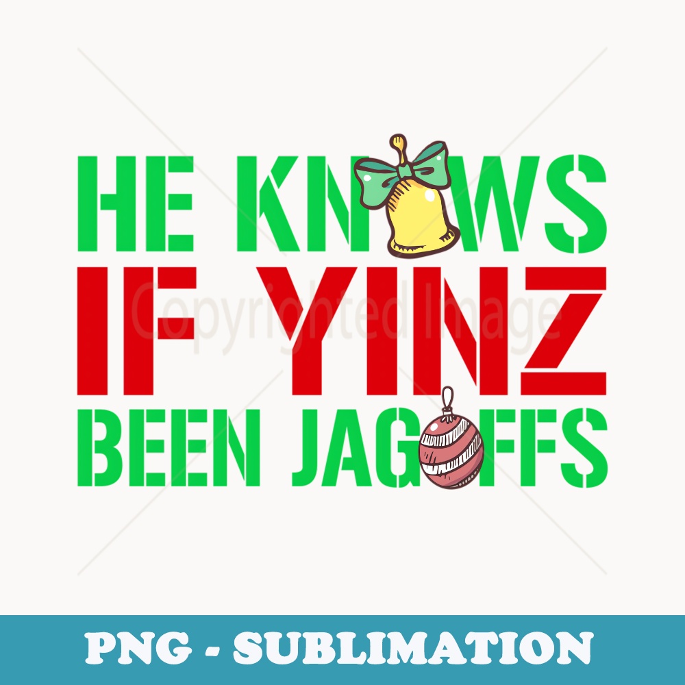 He Knows If Yinz Been Jagoffs Pittsburghese Xmas LONG SLEEVE - PNG Transparent Sublimation Design