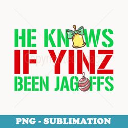 he knows if yinz been jagoffs pittsburghese xmas long sleeve - png transparent sublimation design