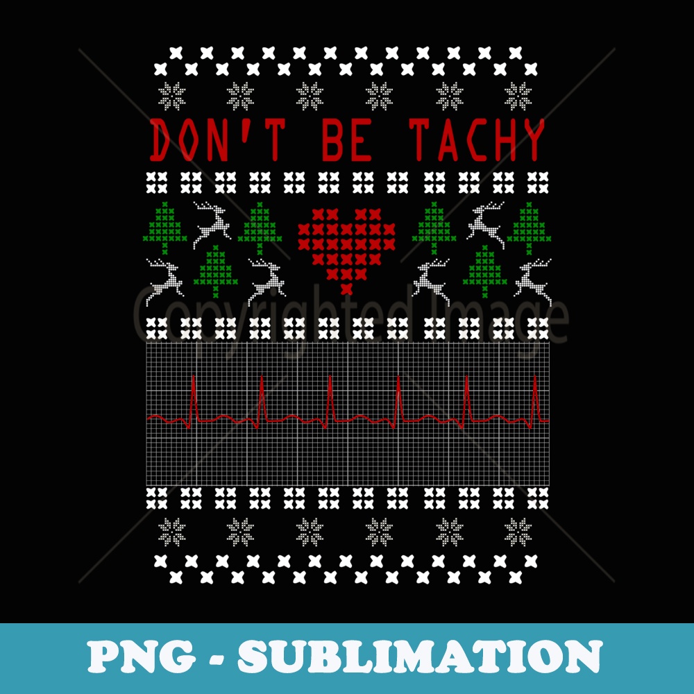 Dont Be Tachy Nurse and Doctor Ugly - Modern Sublimation PNG File