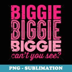 biggie biggie biggie cant you see apparel - signature sublimation png file
