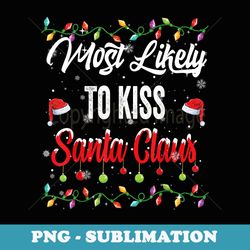 most likely to kiss santa claus family matching pjs xmas men - modern sublimation png file