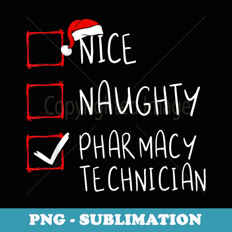 Nice Naughty Pharmacy Technician Christmas List Xmas Santa - Artistic Sublimation Digital File