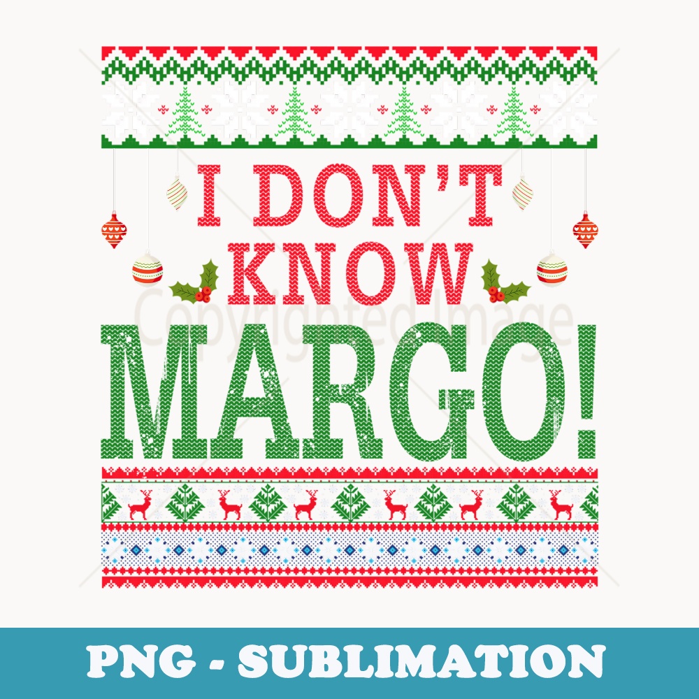 I Dont Know Margo Ugly Christmas er Funny - Professional Sublimation Digital Download
