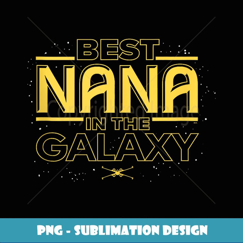 Star Wars Best Nana in the Galaxy Birthday Motherus Day - Decorative Sublimation PNG File