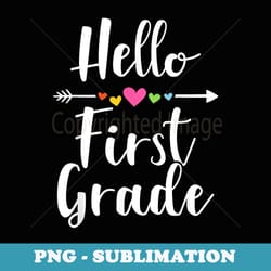 hello first grade 1st back to school kindergarten graduation - sublimation digital download