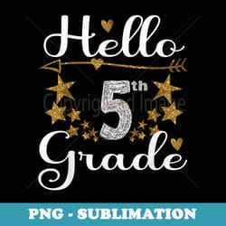 gold stars hello 5th grade squad back to school teacher - png sublimation digital download