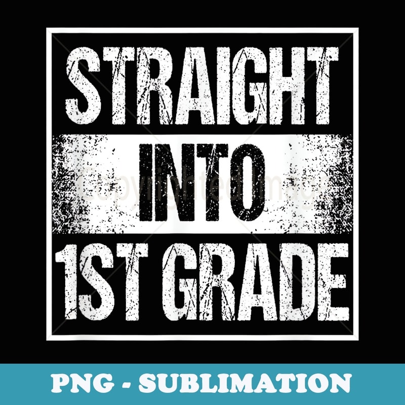 First Grader Straight Into 1st Grade Student Back To School - Artistic Sublimation Digital File
