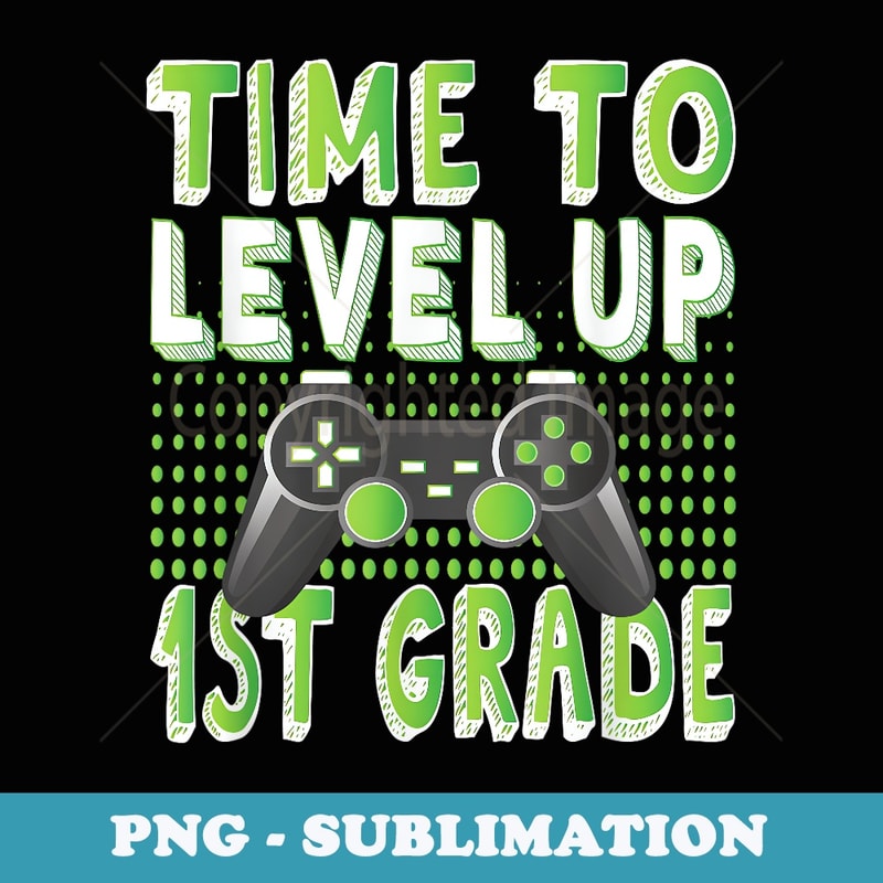 Time To Level Up 1st Grade Video Game Theme Party - Artistic Sublimation Digital File