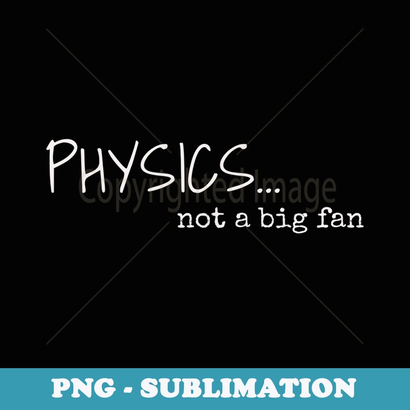 Physics...not a big fan physics tee - I Hate Science - Aesthetic Sublimation Digital File