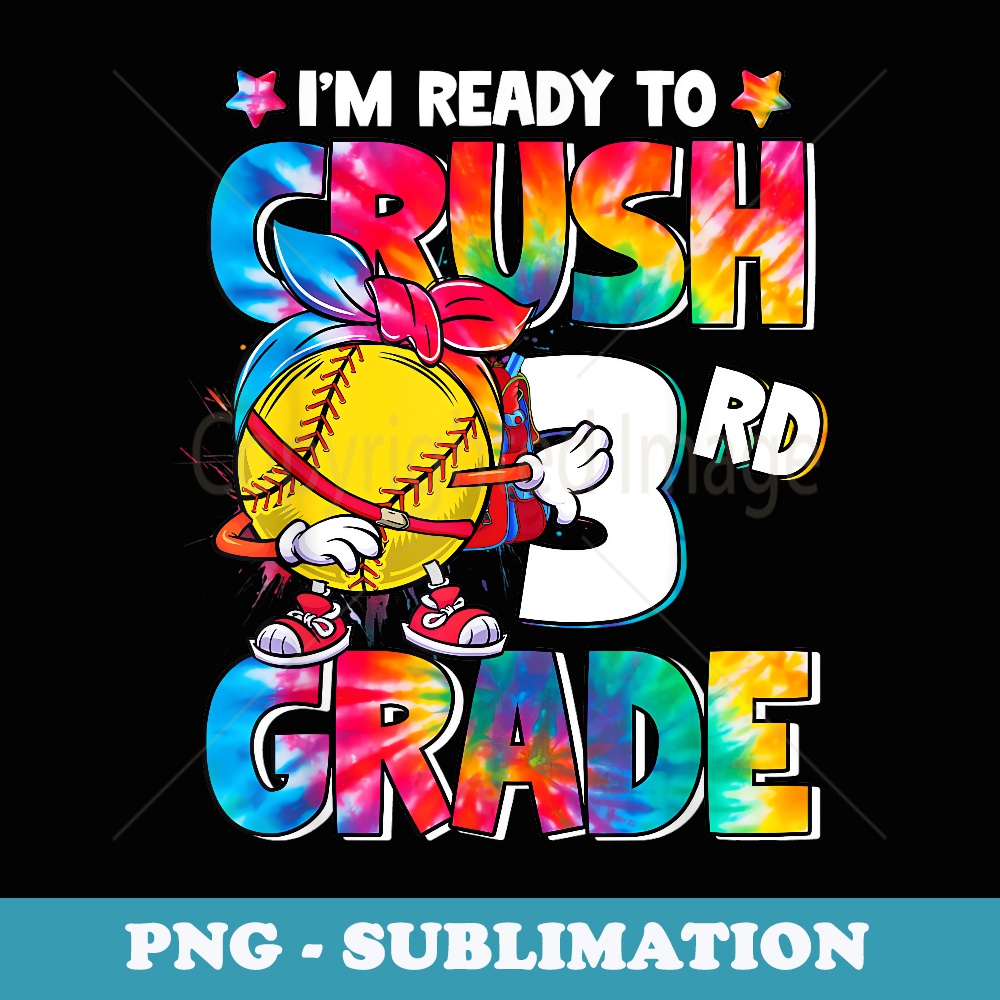 I'm Ready To Crush 3rd Grade Softball Tie Dye Back To School - Sublimation Digital Download