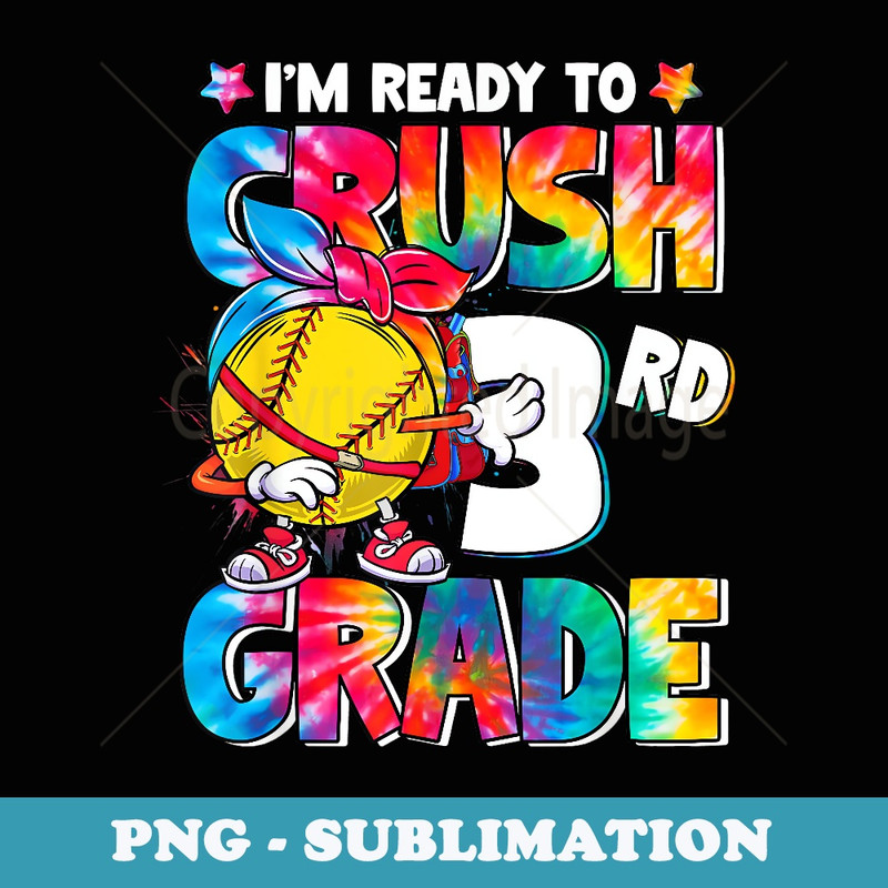 I'm Ready To Crush 3rd Grade Softball Tie Dye Back To School - Sublimation Digital Download