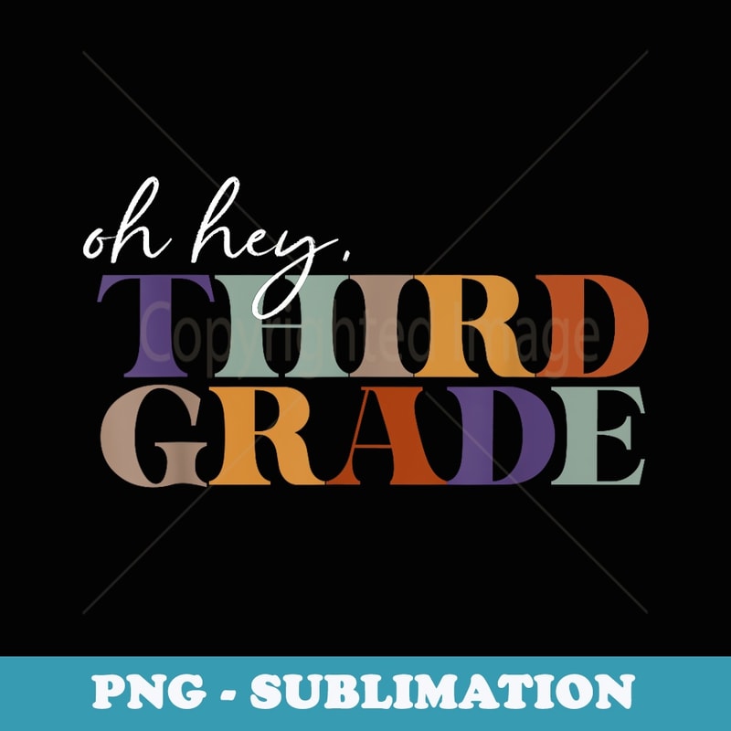 Oh Hey Third Grade Back to School For Teachers - Instant PNG Sublimation Download