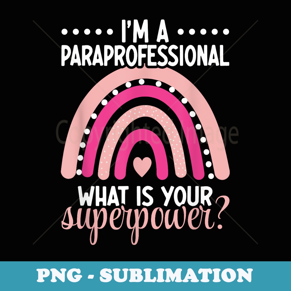 Im A Paraprofessional Whats Your Superpower u2013 Back To School - Artistic Sublimation Digital File