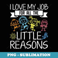 i love my job for all the little reasons prek kinder teacher - vintage sublimation png download