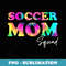 Soccer Mom Squad Tie Dye Cute Ball Mom - Premium PNG Sublimation File