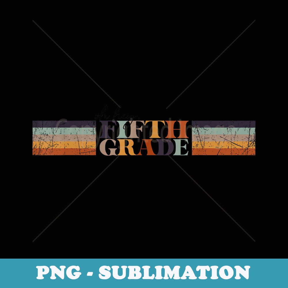 Oh Hey Fifth Grade Retro Vintage Back to School - Stylish Sublimation Digital Download