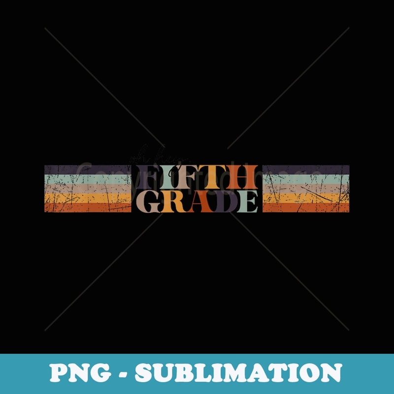 Oh Hey Fifth Grade Retro Vintage Back to School - Stylish Sublimation Digital Download