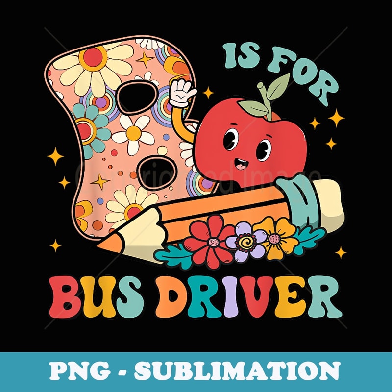 Groovy B Is For Bus Driver Funny Back To School s - PNG Sublimation Digital Download