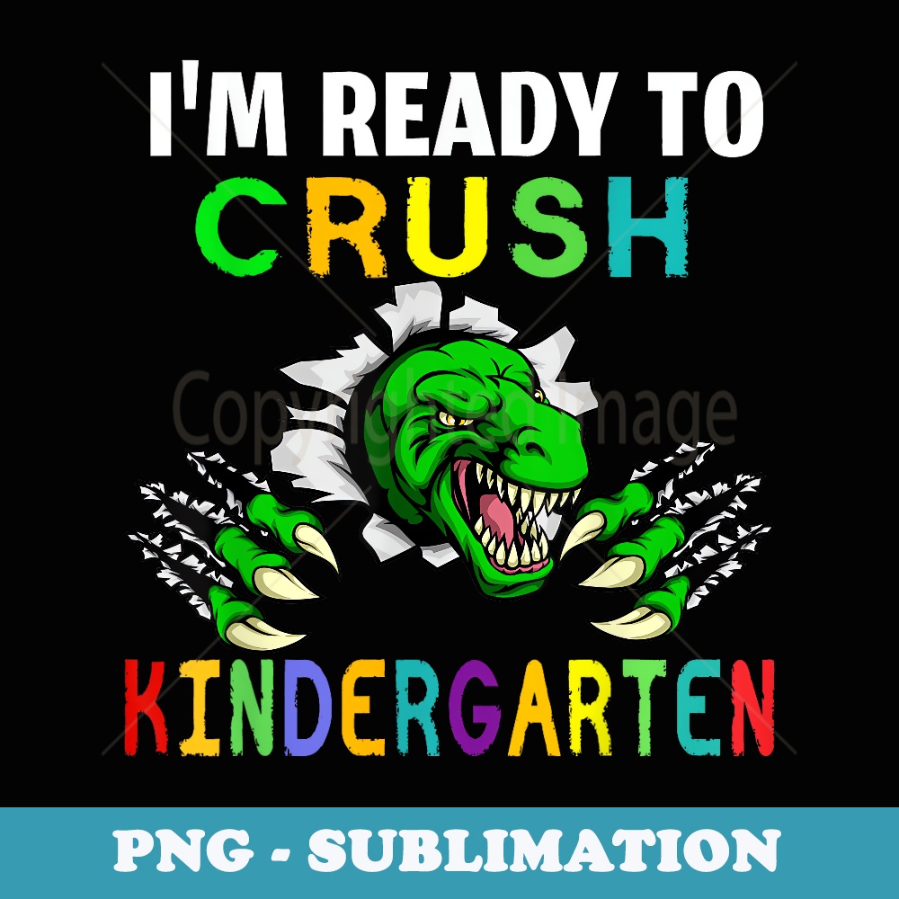 I'm Ready To Crush Kindergarten Dinosaur Back To School - PNG Sublimation Digital Download