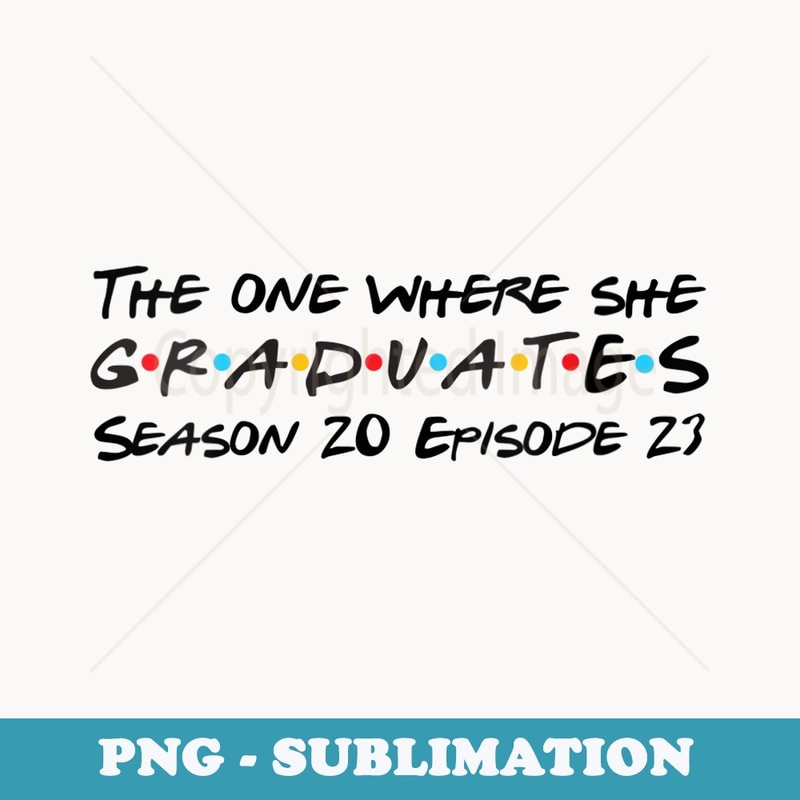 s The One Where She Graduates 2023 Senior Back to School 2023 - Retro PNG Sublimation Digital Download
