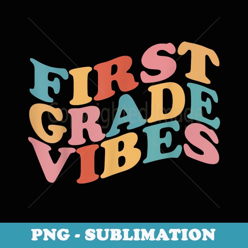 First Grade Vibes 1st Day of Back to School Teacher Students - Modern Sublimation PNG File