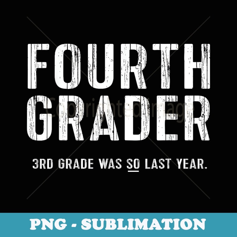Fourth Grade T Fourth Grader First Day of School - Decorative Sublimation PNG File