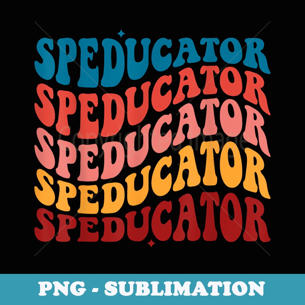 SPED Teacher Speducator Special Education Teacher - Exclusive PNG Sublimation Download