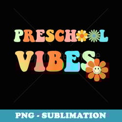 funny back to school preschool vibes first day of school - exclusive png sublimation download