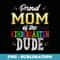 Proud Mom of the Kindergarten Dude First Day of School - Special Edition Sublimation PNG File