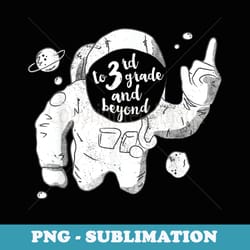 to third grade and beyond back to school astronaut t - elegant sublimation png download