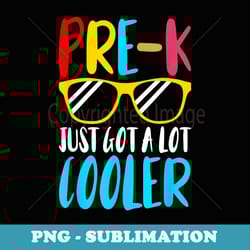 pre k just got a lot cooler back to school student - sublimation png file